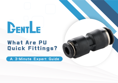 What Are PU Quick Fittings? Specs, Working Principle, and Installation in 3 Minutes